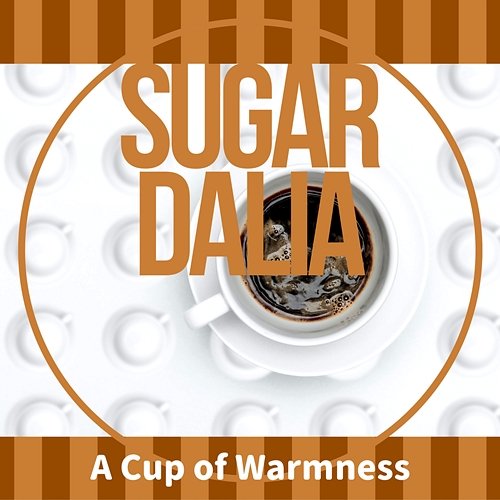 A Cup of Warmness Sugar Dalia