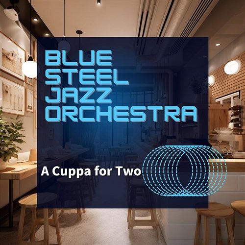 A Cuppa for Two Blue Steel Jazz Orchestra