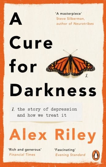 A Cure for Darkness The story of depression and how we treat it Alex Riley