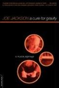A Cure for Gravity: A Musical Pilgrimage Jackson Joe