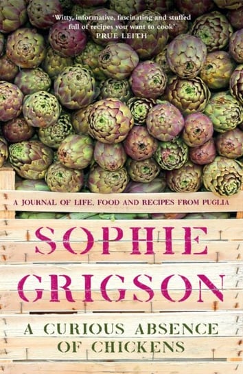 A Curious Absence of Chickens: A journal of life, food and recipes from Puglia Sophie Grigson