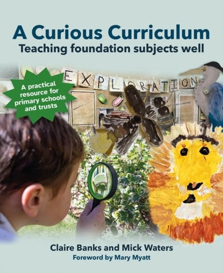 A Curious Curriculum: Teaching foundation subjects well Claire Banks