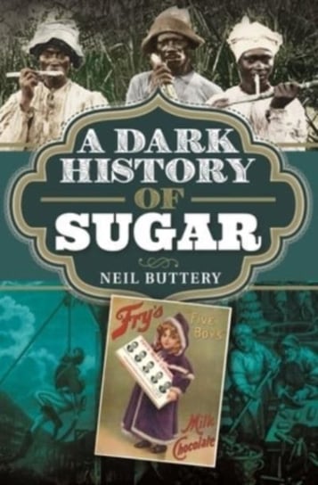 A Dark History of Sugar Buttery, Neil Buttery