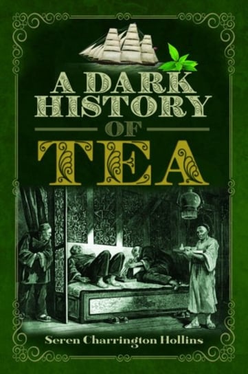 A Dark History of Tea Seren Charrington Hollins