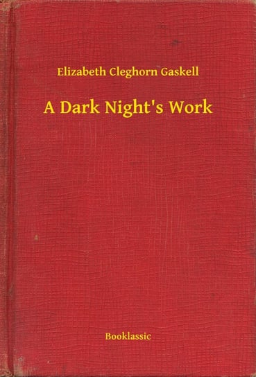 A Dark Night's Work Gaskell Elizabeth Cleghorn
