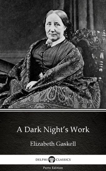 A Dark Night’s Work by Elizabeth Gaskell. Delphi Classics (Illustrated) Gaskell Elizabeth