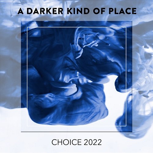 A Darker Kind Of Place CHOICE 2022 Various Artists
