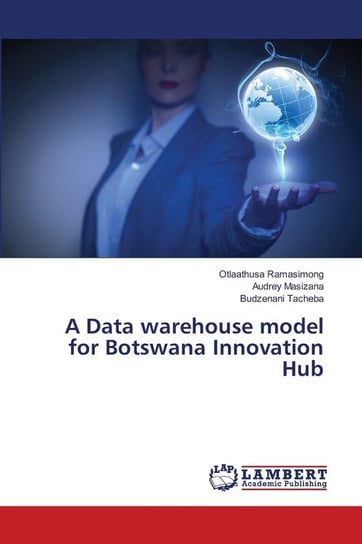 A Data warehouse model for Botswana Innovation Hub Ramasimong Otlaathusa
