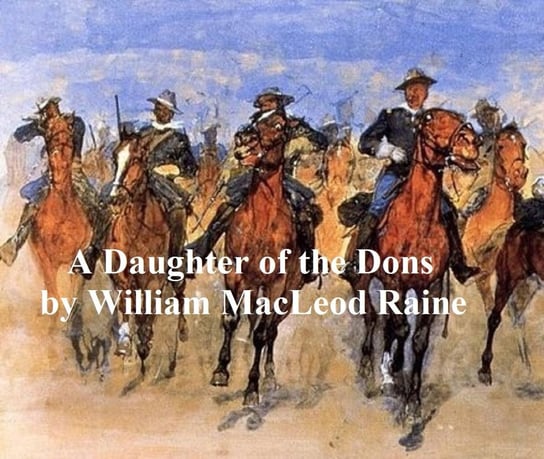 A Daughter of the Dons, A Story of New Mexico Today [1914] Raine William MacLeod