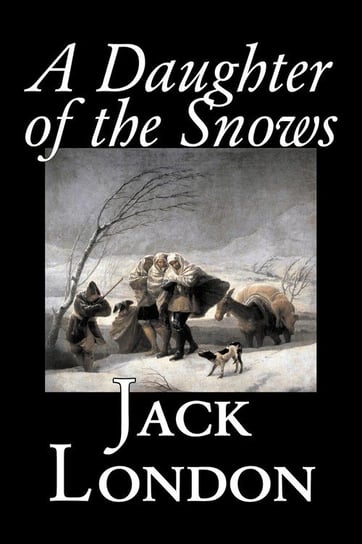 A Daughter of the Snows by Jack London, Fiction, Action & Adventure London Jack