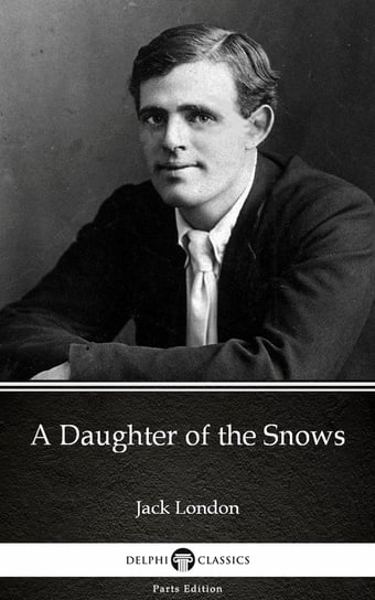 A Daughter of the Snows by Jack London (Illustrated) London Jack