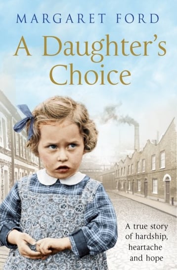 A Daughters Choice. A True Story of Hardship, Heartache and Hope Margaret Ford
