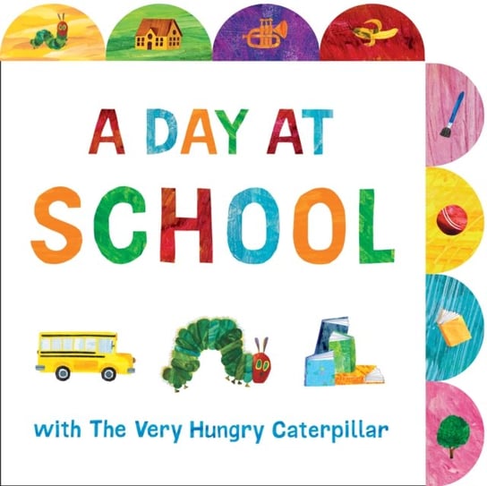 A Day at School with The Very Hungry Caterpillar: A Tabbed Board Book Carle Eric