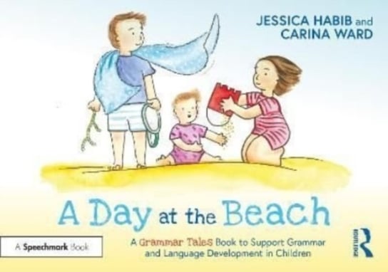 A Day at the Beach: A Grammar Tales Book to Support Grammar and Language Development in Children Jessica Habib