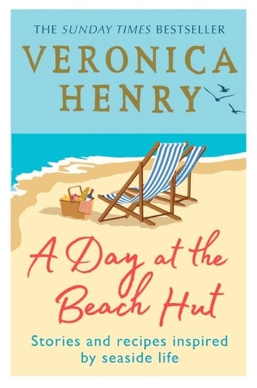 A Day at the Beach Hut: Stories and Recipes Inspired by Seaside Life Henry Veronica