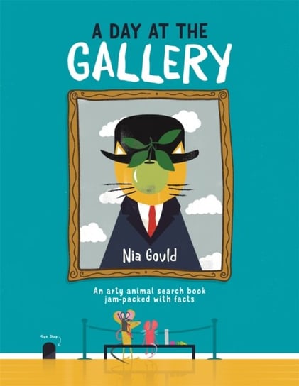 A Day at the Gallery. An arty animal search book jam-packed with facts Nia Gould