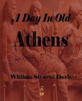 A Day in Old Athens - A Picture of Athenian Life Davis William Stearns