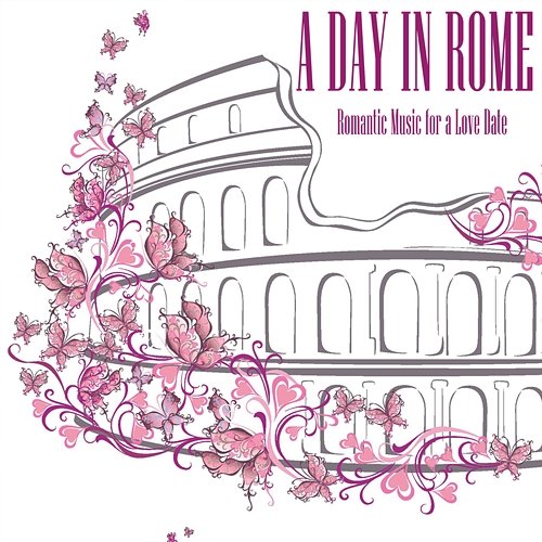 A Day in Rome Romantic Music for a Love Date Vito Tommaso