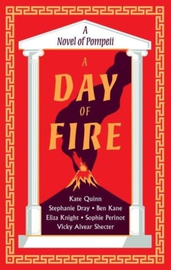 A Day of Fire: A Novel of Pompeii Quinn Kate