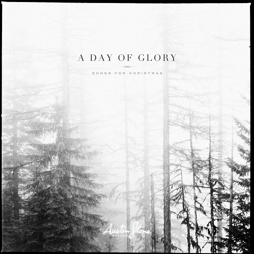 A Day Of Glory (Songs For Christmas) Austin Stone Worship