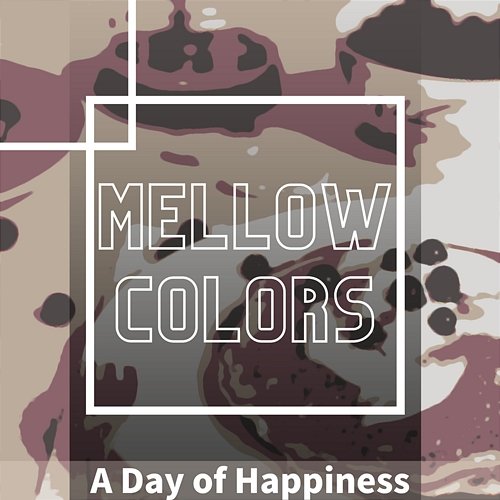 A Day of Happiness Mellow Colors