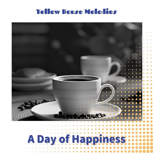A Day of Happiness Yellow House Melodies