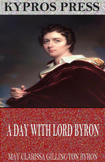 A Day with Lord Byron May Clarissa Gillington Byron