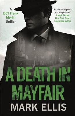 A Death in Mayfair: A stunningly rich and authentic wartime mystery Mark Ellis