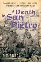 A Death in San Pietro: The Untold Story of Ernie Pyle, John Huston, and the Fight for Purple Heart Valley Brady Tim