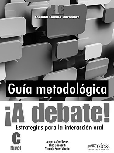 ¡A debate!. Guia metodologica Gironzetti Elisa, Munoz-Basols Javier, Perez Sinusia Yolanda
