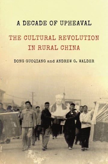 A Decade of Upheaval. The Cultural Revolution in Rural China Opracowanie zbiorowe