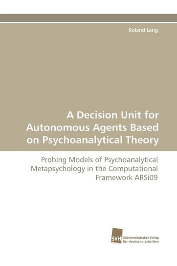 A Decision Unit for Autonomous Agents Based on Psychoanalytical Theory Lang Roland