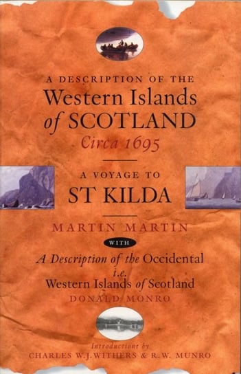 A Description of the Western Islands of Scotland, Circa 1695: A Late Voyage to St Kilda Martin Martin