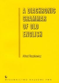 A Diachronic Grammar of Old English Reszkiewicz Alfred