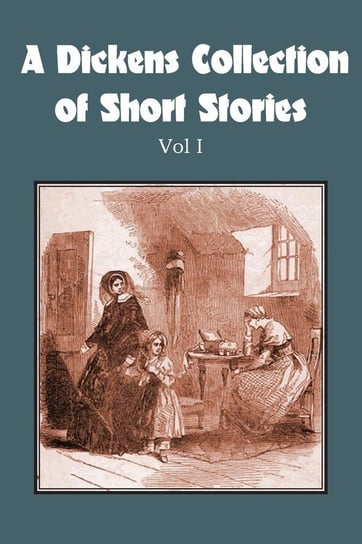 A Dickens Collection of Short Stories Vol I Dickens Charles