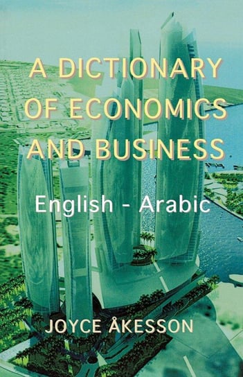 A Dictionary of Economics and Business, English - Arabic Akeson Joyce