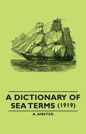A Dictionary of Sea Terms (1919) Ansted A.