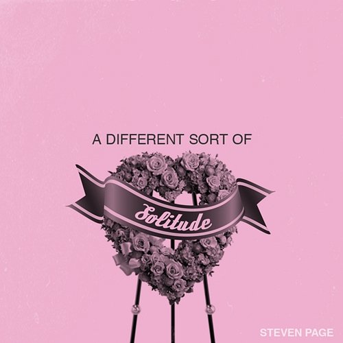 A Different Sort of Solitude Steven Page
