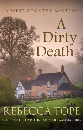 A Dirty Death: The gripping rural whodunnit Rebecca Tope