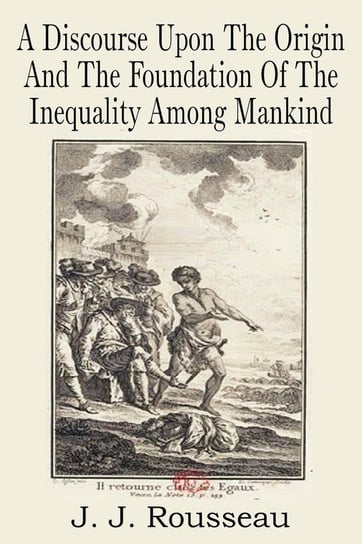 A Discourse Upon the Origin and the Foundation of the Inequality Among Mankind Rousseau Jean-Jacques