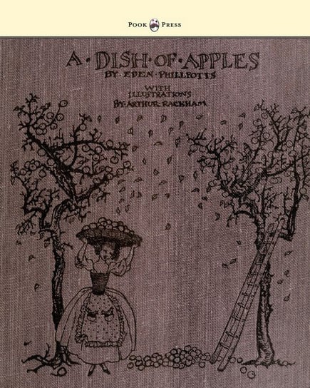 A Dish of Apples - Illustrated by Arthur Rackham Eden Phillpotts