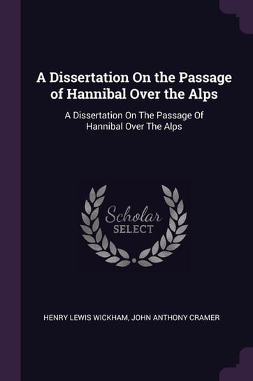 A Dissertation On the Passage of Hannibal Over the Alps Wickham Henry Lewis