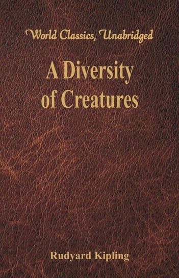 A Diversity of Creatures (World Classics, Unabridged) Kipling Rudyard