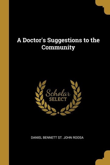 A Doctor's Suggestions to the Community Bennett St. John Roosa Daniel