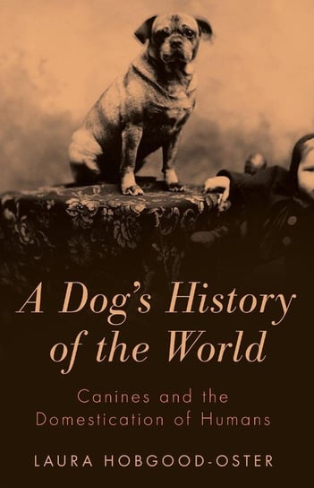 A Dog's History of the World Hobgood-Oster Laura