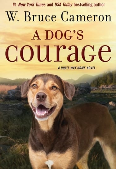 A Dogs Courage: A Dogs Way Home Novel Cameron Bruce W.