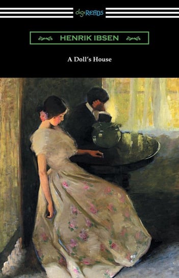 A Doll's House (Translated by R. Farquharson Sharp with an Introduction by William Archer) Ibsen Henrik