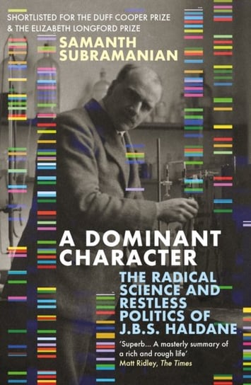 A Dominant Character: The Radical Science and Restless Politics of J.B.S. Haldane Samanth Subramanian