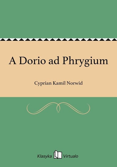 A Dorio ad Phrygium Norwid Cyprian Kamil