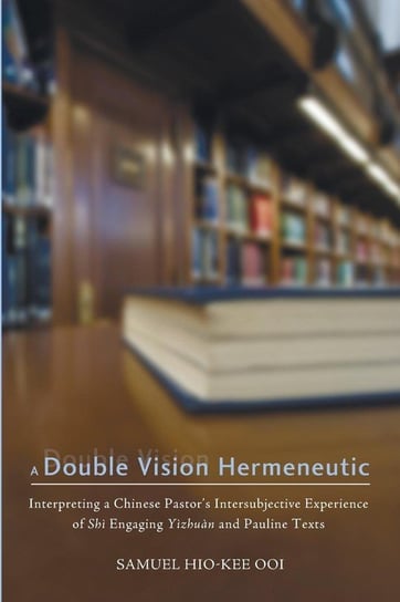 A Double Vision Hermeneutic Ooi Samuel Hio-Kee